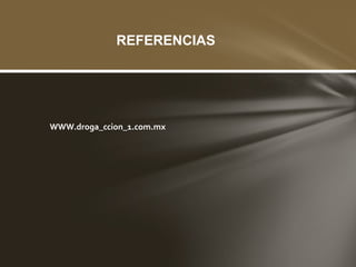 REFERENCIAS




WWW.droga_ccion_1.com.mx
 