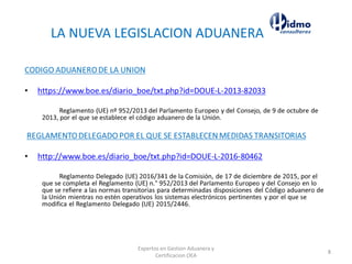 LA NUEVA LEGISLACION ADUANERA
Expertos en Gestion Aduanera y
Certificacion OEA
8
 