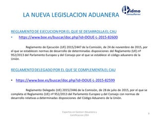 LA NUEVA LEGISLACION ADUANERA
Expertos en Gestion Aduanera y
Certificacion OEA
9
 