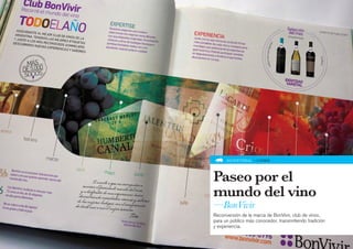 ADVERTORIAL » LIVING




Paseo por el
mundo del vino
—BonVivir
Reconversión de la marca de BonVivir, club de vinos,
para un público más conocedor, transmitiendo tradición
y experiencia.
 