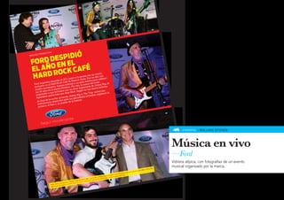 02




                                                            01




             ió
                          N



      despid
                    MOTIO
           O P RO
B RA N D



 Ford en el
 el año ock caFé
  Hard r
                                                                        evento
                                                              con un o con
                                                       prensa             ñ
                                             nto a la ires. Fue un a celebrar:
                                  l 2011 ju          sA                 ra
                        e spidió e afé de Bueno ran motivo pa lo
               entina d         ck C              un g                    a
                                                                a del óv my Rip, el
     Ford Arg en el Hard Ro as noticias y             , la marc          im
     ex clusivo imiento, buen checo. Por eso pactante de J solistas.
              mov                 Pa                  im               cos
      mucho os de la planta s con un show ger en sus dis
           50 añ             vitado           ick Jag                       eó sus
      los           a sus in          elige M                     rip- sort        la
       so rprendió guitarrista que                   ip  & The T dos: regalaron
                                            immy R             vita
       leg endario                b anda -J periodistas in
                          che, la          los
                 de la no         s entre            ría.
        Al final ntos musicale llo de la bate
           strume bajo y un pla      ti                                                                                                                                            03
        in
                  , el
         guitarra

                                                                                                                                                                                    04




                                                                                                                                                                                               VIDRIERA » ROLLING STONES




                                                                                                                                                                                         Música en vivo
                                                                                                                                                                                         —Ford
                                                                                                                                                                                         Vidriera atípica, con fotografías de un evento
                                                                                                                                                                                         musical organizado por la marca.
                                                                                                                                                                    3. Jimmy Rip
                                                                                                                                                         o   show.0
                                                                                                                                            un   exclusiv
                                                                                                                                    dos con
                                                                                                                           s invita
                                                                                                                 ndió a lo           rd.
                                                                                                         p sorpre cionales de Fo
                                                                                           ip & The Tri      institu
                                                                                     mmy R            ciones
                                                                            V) 02. Ji gerente de rela
                                                                    rdi (MT           i,
                                                          ki” Lusa            almarin
                                                 i y “Mik             arlos G
                                    e Conte
                                            pom              ip y a C
                           01. Beb                    mmy R
                                             nto a Ji
                                    nador ju
                          04. El ga
 