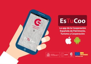 EsTuCoo
La app de la Cooperación
Española de Patrimonio,
Turismo y Cooperación
 