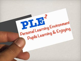 2

E
L
P

ent
onm
vir
En
ning
r
ing
Lea
njoy
nal
&E
ing
erso
P
arn
s Le
upil
P

 