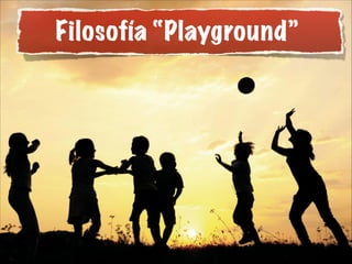Filosofía “Playground”

 