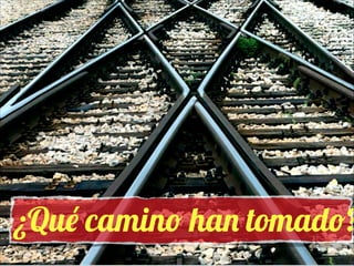 ¿Qué camino han tomado?

 