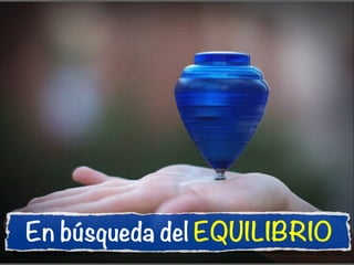 En búsqueda del EQUILIBRIO

 