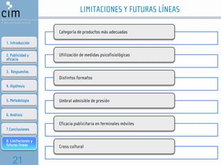LIMITACIONES Y FUTURAS LÍNEAS
Categoría de productos más adecuadas
1. Introducción
2. Publicidad y
eficacia

Utilización d...