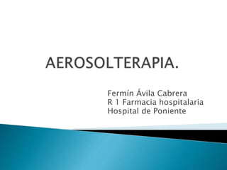 Fermín Ávila Cabrera
R 1 Farmacia hospitalaria
Hospital de Poniente
 