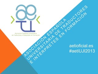 aetioficial.es
#aetiUJI2013
 