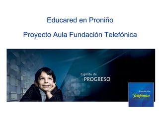 Educared en Proniño Proyecto Aula Fundación Telefónica 