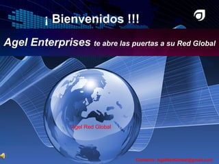 Agel Enterprises  te abre las puertas a su Red Global Contacto: AgelRedGlobal@gmail.com ¡ Bienvenidos !!! Agel Red Global 