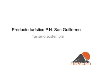 Producto turístico:P.N. San Guillermo
Turismo sostenible
 