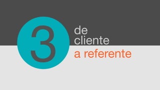 3
    de
    cliente
    a referente
 