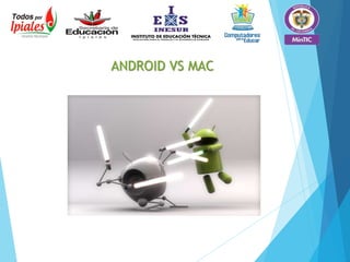 ANDROID VS MAC
 