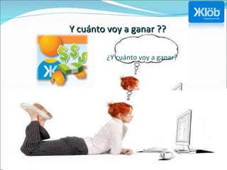 Y cuánto voy a ganar ?? ¿Y cuánto voy a ganar? 