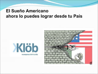 El Sueño Americano  ahora lo puedes lograr desde tu País 