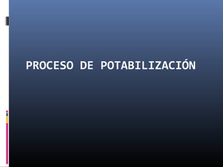 PROCESO DE POTABILIZACIÓN

 