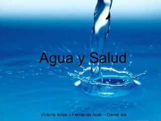 Agua y Salud Victoria Arias – Fernanda Auat – Daniel Ise 