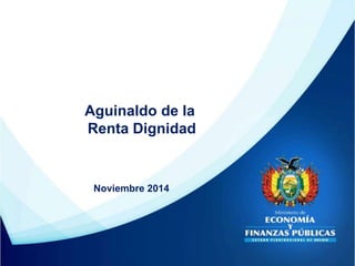 Aguinaldo de la
Renta Dignidad
Noviembre 2014
 