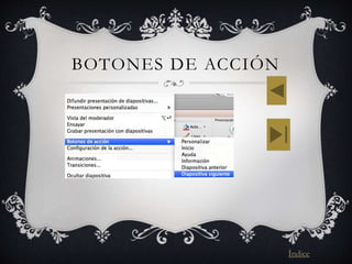 BOTONES DE ACCIÓN
Índice
 
