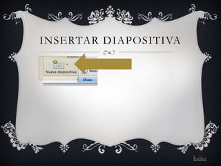 INSERTAR DIAPOSITIVA
Índice
 