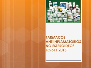 FARMACOS
ANTIINFLAMATORIOS
NO ESTEROIDEOS
FC-511 2015
 