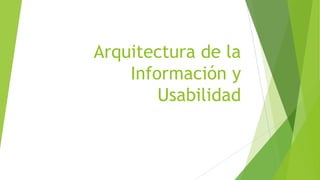 Arquitectura de la
Información y
Usabilidad
 