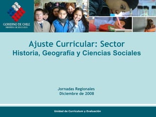 Ajuste Curricular: Sector Historia, Geografía y Ciencias Sociales Jornadas Regionales  Diciembre de 2008 