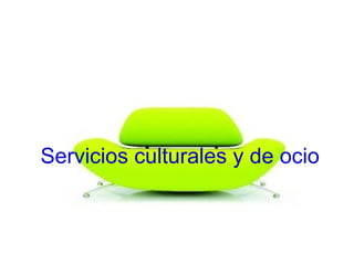 Servicios culturales y de ocio
 