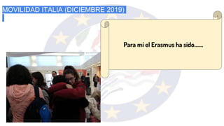 MOVILIDAD ITALIA (DICIEMBRE 2019)
Para mí el Erasmus ha sido…….
 