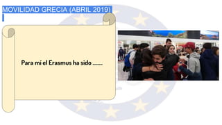 MOVILIDAD GRECIA (ABRIL 2019)
Para mí el Erasmus ha sido ……..
 