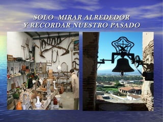 SOLO MIRAR ALREDEDOR
Y RECORDAR NUESTRO PASADO
 