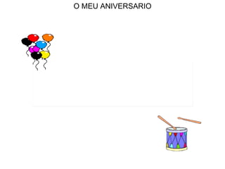 O MEU ANIVERSARIO                   