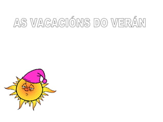 AS VACACIÓNS DO VERÁN  