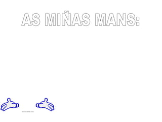 AS MIÑAS MANS: 