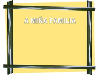A MIÑA FAMILIA 