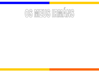 OS MEUS IRMÁNS 