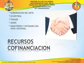 * GOBERNACION DEL META 
* ECOPETROL 
* FONADE 
* ANSPE 
* MINISTERIOS Y ENTIDADES DEL 
NIVEL NACIONAL. 
 
