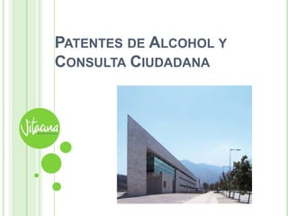 PATENTES DE ALCOHOL Y
CONSULTA CIUDADANA
 