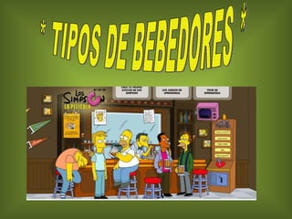 * TIPOS DE BEBEDORES * 