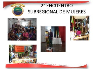 2° ENCUENTRO
SUBREGIONAL DE MUJERES
 