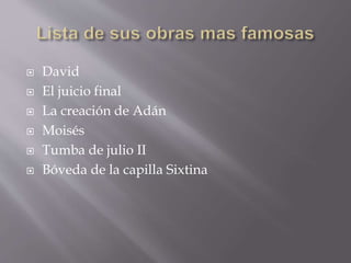  David
El juicio final
La creación de Adán
Moisés
Tumba de julio II
Bóveda de la capilla Sixtina