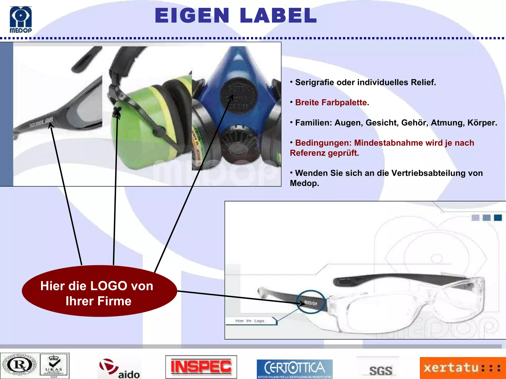 EIGEN LABEL Serigrafie  oder individuelles Relief. Breite Farbpalette. Familien: Augen, Gesicht, Gehör, Atmung, Körper. Bedingungen: Mindestabnahme wird je nach Referenz geprüft. Wenden Sie sich an die Vertriebsabteilung von Medop. Hier die LOGO von  Ihrer Firme 