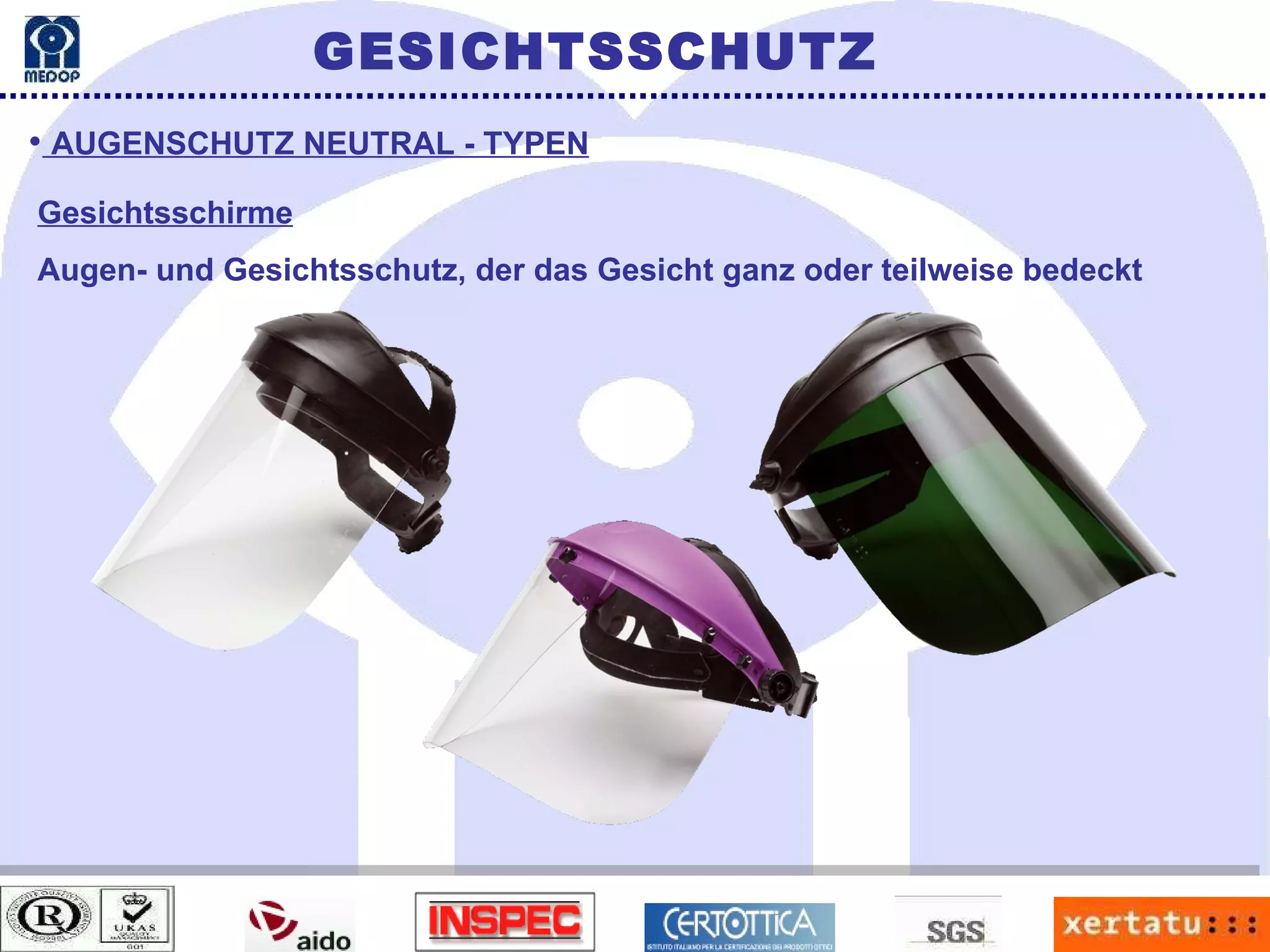 AUGENSCHUTZ NEUTRAL - TYPEN Gesichtsschirme Augen- und Gesichtsschutz, der das Gesicht ganz oder teilweise bedeckt GESICHTSSCHUTZ 