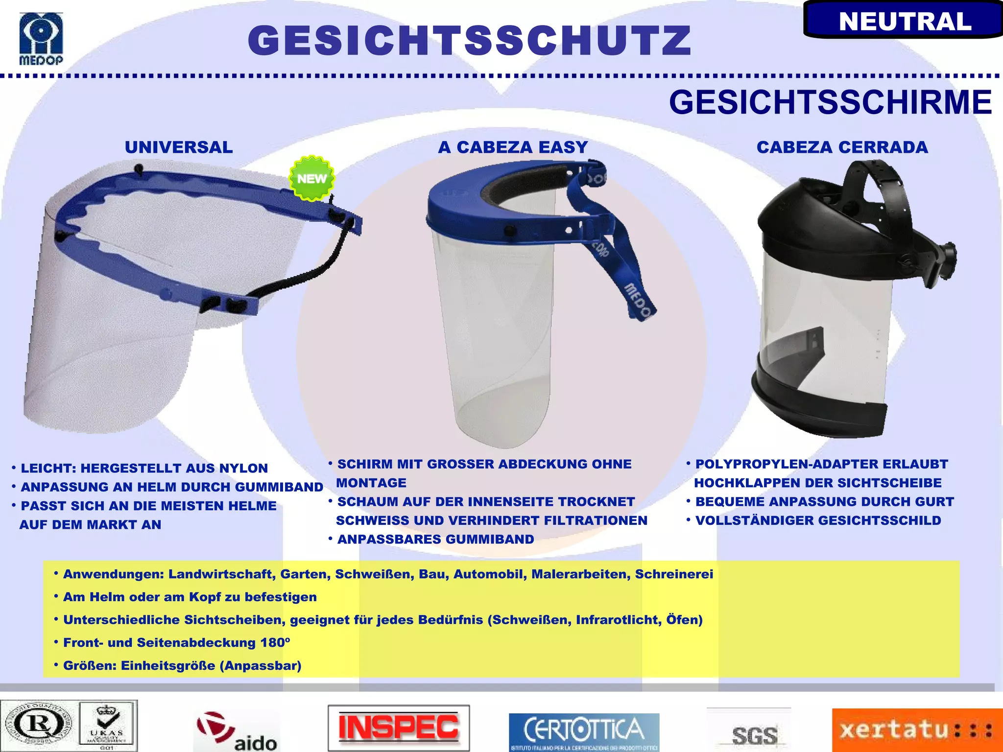 Anwendungen: Landwirtschaft, Garten, Schweißen, Bau, Automobil, Malerarbeiten, Schreinerei Am Helm oder am Kopf zu befestigen Unterschiedliche Sichtscheiben, geeignet für jedes Bedürfnis (Schweißen, Infrarotlicht, Öfen) Front- und Seitenabdeckung 180º Größen: Einheitsgröße (Anpassbar) LEICHT: HERGESTELLT AUS NYLON ANPASSUNG AN HELM DURCH GUMMIBAND PASST SICH AN DIE MEISTEN HELME AUF DEM MARKT AN GESICHTSSCHIRME POLYPROPYLEN-ADAPTER ERLAUBT HOCHKLAPPEN DER SICHTSCHEIBE BEQUEME ANPASSUNG DURCH GURT VOLLSTÄNDIGER GESICHTSSCHILD SCHIRM MIT GROSSER ABDECKUNG OHNE MONTAGE SCHAUM AUF DER INNENSEITE TROCKNET  SCHWEISS UND VERHINDERT FILTRATIONEN ANPASSBARES GUMMIBAND UNIVERSAL A CABEZA EASY  CABEZA CERRADA GESICHTSSCHUTZ NEUTRAL 