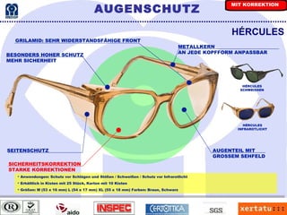 GRILAMID: SEHR WIDERSTANDSFÄHIGE FRONT HÉRCULES METALLKERN AN JEDE KOPFFORM ANPASSBAR Anwendungen: Schutz vor Schlägen und Stößen / Schweißen / Schutz vor Infrarotlicht Erhältlich in Kisten mit 25 Stück, Karton mit 10 Kisten Größen: M (53 x 16 mm) L (54 x 17 mm) XL (55 x 18 mm) Farben: Braun, Schwarz SICHERHEITSKORREKTION STARKE KORREKTIONEN SEITENSCHUTZ AUGENTEIL MIT  GROSSEM SEHFELD BESONDERS HOHER SCHUTZ MEHR SICHERHEIT HÉRCULES SCHWEISSEN HÉRCULES INFRAROTLICHT AUGENSCHUTZ MIT KORREKTION 