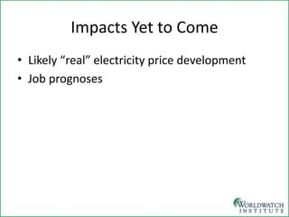 Impacts Yet to Come 
• 
Likely “real” electricity price development 
• 
Job prognoses  