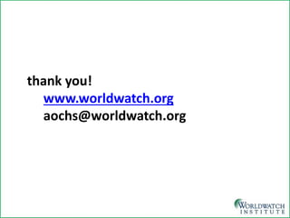 thank you! www.worldwatch.org aochs@worldwatch.org 
 