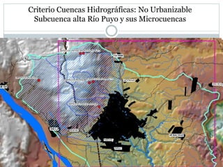 Criterio Cuencas Hidrográficas: No Urbanizable
Subcuenca alta Río Puyo y sus Microcuencas
 