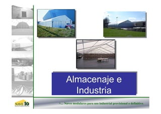 Almacenaje e
     Almacenaje e
       Industria
       Industria
>... Naves modulares para uso industrial provisional o definitivo.
 